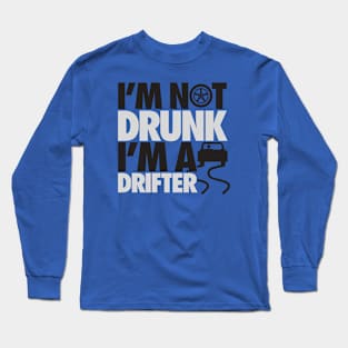 I'm not drunk, I'm a drifter Long Sleeve T-Shirt